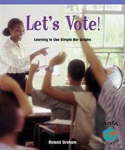 Let's vote! : learning to use simple bar graphs cover image cdn