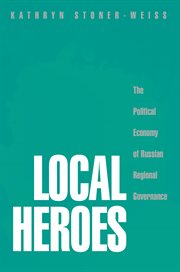 Local heroes : the political economy of Russian regional governance cover image cdn