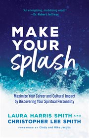 Make your splash : maximize your career and cultural impact by discovering your spiritual personality cover image cdn