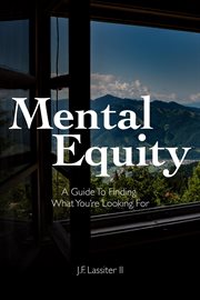 Mental equity : A Guide to Finding What You're Looking For cover image cdn