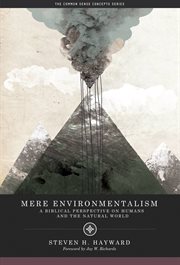 Mere environmentalism : a Biblical perspective on humans and the natural world cover image cdn