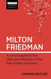 Milton Friedman : a concise guide to the ideas and influence of the free-market economist cover image cdn