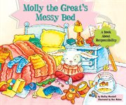 Molly the Great's messy bed : a book about responsibility cover image cdn