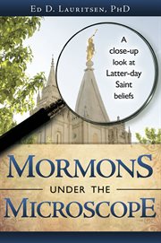 Mormons under the microscope: a close-up look at latter-day saint beliefs : A Close cover image cdn