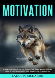 Motivation: unleash your inner drive and achieve your goals with the ultimate guide to lasting mo : Unleash Your Inner Drive and Achieve Your Goals With the Ultimate Guide to Lasting Mo cover image cdn