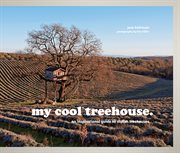 My cool treehouse : an inspirational guide to stylish treehouses cover image cdn