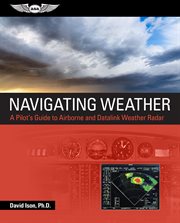 Navigating weather : a pilot's guide to airborne and datalink weather radar cover image cdn