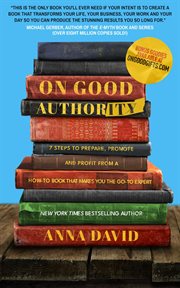 On good authority : 7 Steps to Prepare, Promote and Profit from a How-To Book That Makes You the Go-to Expert cover image cdn