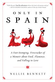 Only in Spain : a foot-stomping, firecracker of a memoir about food, flamenco, and falling in love cover image cdn