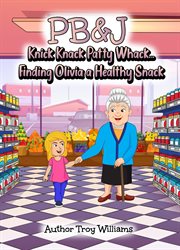 Pb&j : Knick Knack Patty Whack... Finding Olivia a Healthy Snack cover image cdn