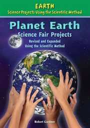 Planet earth science fair projects, revised and expanded using the scientific method cover image cdn