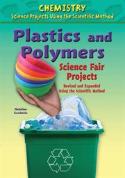 Plastics and polymers science fair projects, revised and expanded using the scientific method cover image cdn