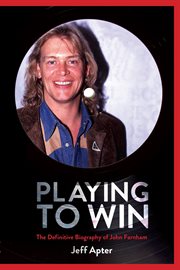 Playing to win : the definitive biography of John Farnham cover image cdn