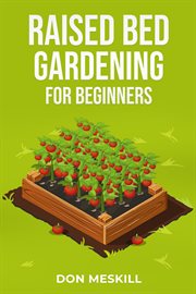 Raised bed gardening for beginners : A Step-by-Step Guide to Growing Your Own Vegetables, Herbs, and Flowers (2023 Crash Course for Begin cover image cdn