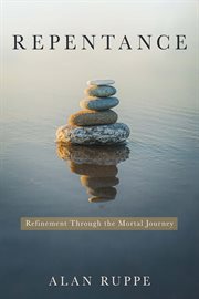 Repentance: refinement through the mortal journey : Refinement through the Mortal Journey cover image cdn