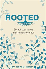 Rooted : Six Spiritual Habits that Renew the Soul cover image cdn