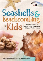 Seashells & beachcombing for kids : An Introduction to Beach Life of the Atlantic, Gulf, and Pacific Coasts cover image cdn
