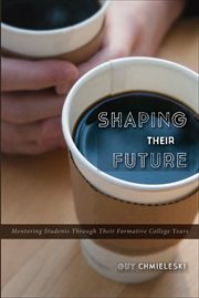 Shaping their future : mentoring students through their formative college years cover image cdn