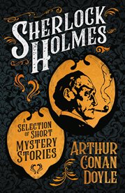 Sherlock holmes: a selection of short mystery stories : A Selection of Short Mystery Stories cover image cdn