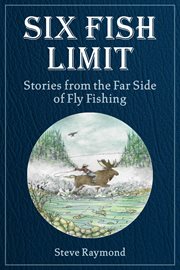 Six fish limit : stories from the far side of fly fishing cover image cdn