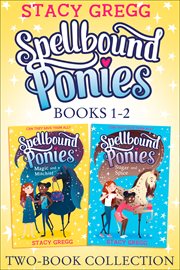 Spellbound ponies 2-book collection volume 1: magic and mischief, sugar and spice : book Collection Volume 1 cover image cdn