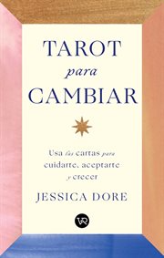 Tarot para cambiar : usa las cartas para cuidarte, aceptarte y crecer cover image cdn