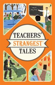 Teachers' strangest tales : extraordinary but true tales from over five centuries of teaching cover image cdn