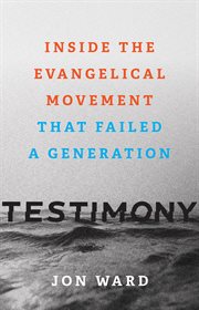 Testimony : inside the evangelical movement that failed a generation cover image cdn
