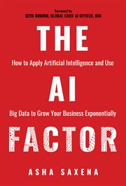 The AI factor : how to apply artificial intelligence and use big data to grow your business exponentially cover image cdn