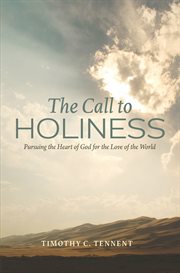 The call to holiness : pursuing the heart of God for the love of the world cover image cdn