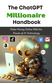 The chatgpt millionaire handbook : Make Money Online With the Power of AI Technology cover image cdn