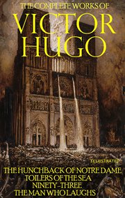 The complete works of victor hugo : The Hunchback of Notre Dame, Toilers of the Sea, Ninety-Three, The Man Who Laughs cover image cdn