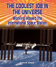 The coolest job in the universe : working aboard the International Space Station cover image cdn