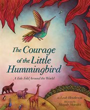 The courage of the little hummingbird : a tale told around the world cover image cdn