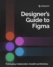 The designer's guide to Figma : master prototyping, collaboration, handoff, and workflow cover image cdn