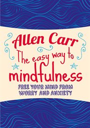 The easy way to mindfulness : free your mind from worry and anxiety cover image cdn