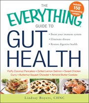 The everything guide to gut health : boost your immune system, eliminate disease, restore digestive health cover image cdn