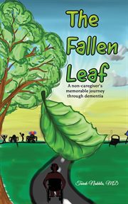The fallen leaf : A non-caregiver's memorable journey through dementia cover image cdn