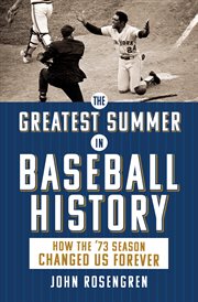 Greatest summer in baseball history : how the '73 season changed us forever cover image cdn
