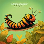 The greatest transformation : Miracle of metamorphosis cover image cdn