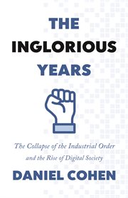 The inglorious years : the collapse of the industrial order and the rise of digital society cover image cdn