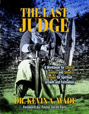 The last judge : A Workbook for Church Leaders and Small Groups for Spiritual Growth and Formation cover image cdn