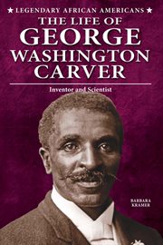 The life of George Washington Carver : inventor and scientist cover image cdn