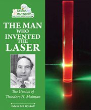 The man who invented the laser : the genius of Theodore H. Maiman cover image cdn