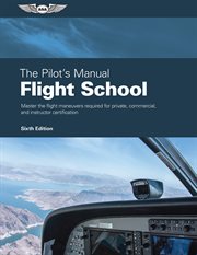 Flight school : master the flight maneuvers required for private, commercial, and instructor certification cover image cdn