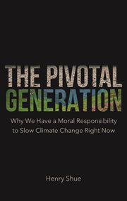 The pivotal generation : why we have amoral responsibility to slow climate change right now cover image cdn