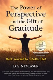 The power of perspective and the gift of gratitude : Think Yourself to a Better Life! cover image cdn