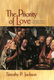 The priority of love : Christian charity and social justice cover image cdn