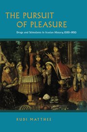The Pursuit of Pleasure : Drugs and Stimulants in Iranian History, 1500-1900 cover image cdn