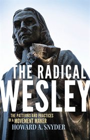 The radical Wesley : the patterns and practices of a movement maker cover image cdn